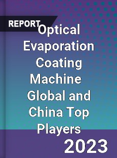 Optical Evaporation Coating Machine Global and China Top Players Market