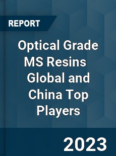 Optical Grade MS Resins Global and China Top Players Market