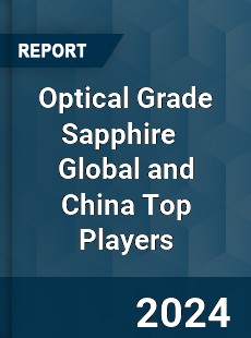 Optical Grade Sapphire Global and China Top Players Market