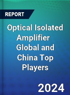 Optical Isolated Amplifier Global and China Top Players Market