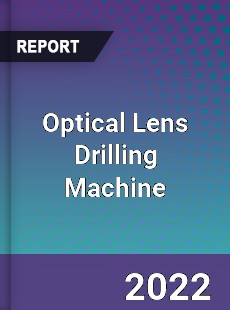 Optical Lens Drilling Machine Market