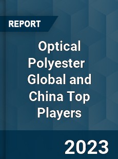 Optical Polyester Global and China Top Players Market