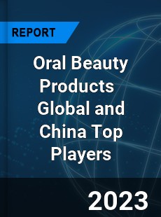 Oral Beauty Products Global and China Top Players Market