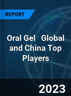 Oral Gel Global and China Top Players Market