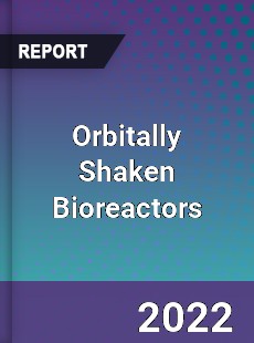 Orbitally Shaken Bioreactors Market