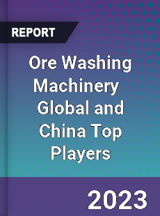 Ore Washing Machinery Global and China Top Players Market