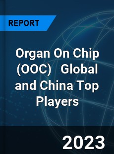 Organ On Chip Global and China Top Players Market