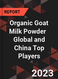 Organic Goat Milk Powder Global and China Top Players Market