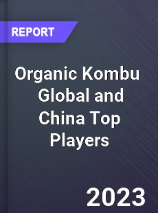 Organic Kombu Global and China Top Players Market