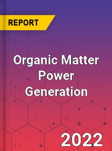 Organic Matter Power Generation Market