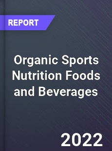 Organic Sports Nutrition Foods and Beverages Market