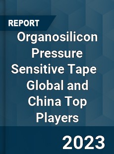 Organosilicon Pressure Sensitive Tape Global and China Top Players Market