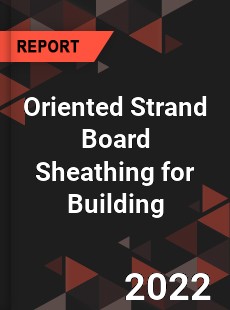 Oriented Strand Board Sheathing for Building Market