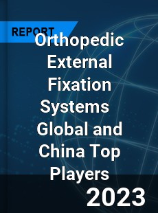 Orthopedic External Fixation Systems Global and China Top Players Market