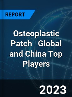 Osteoplastic Patch Global and China Top Players Market