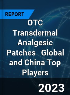 OTC Transdermal Analgesic Patches Global and China Top Players Market