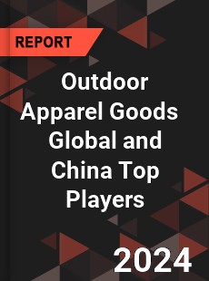 Outdoor Apparel Goods Global and China Top Players Market