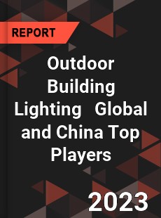 Outdoor Building Lighting Global and China Top Players Market