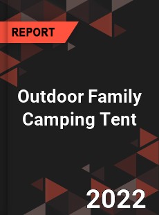 Outdoor Family Camping Tent Market