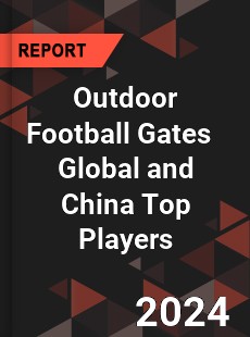 Outdoor Football Gates Global and China Top Players Market