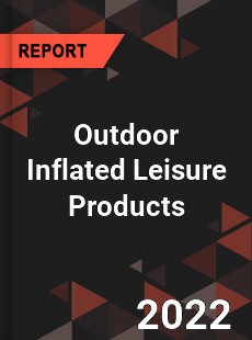 Outdoor Inflated Leisure Products Market