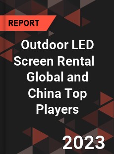 Outdoor LED Screen Rental Global and China Top Players Market