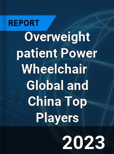 Overweight patient Power Wheelchair Global and China Top Players Market