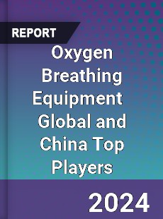 Oxygen Breathing Equipment Global and China Top Players Market