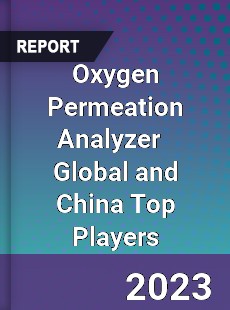 Oxygen Permeation Analyzer Global and China Top Players Market