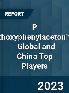 P Methoxyphenylacetonitrile Global and China Top Players Market