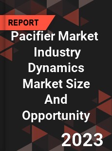 Pacifier Market Industry Dynamics Market Size And Opportunity