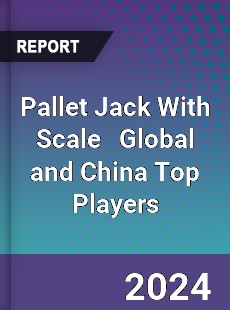 Pallet Jack With Scale Global and China Top Players Market