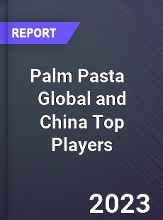 Palm Pasta Global and China Top Players Market