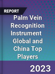 Palm Vein Recognition Instrument Global and China Top Players Market