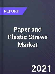 Paper and Plastic Straws Market