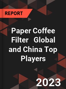 Paper Coffee Filter Global and China Top Players Market