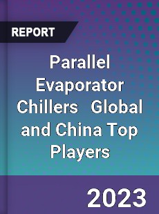 Parallel Evaporator Chillers Global and China Top Players Market