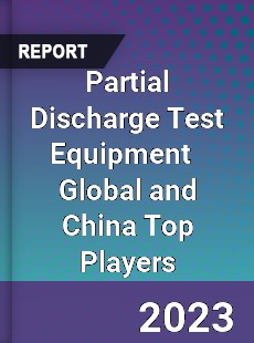 Partial Discharge Test Equipment Global and China Top Players Market