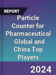 Particle Counter for Pharmaceutical Global and China Top Players Market