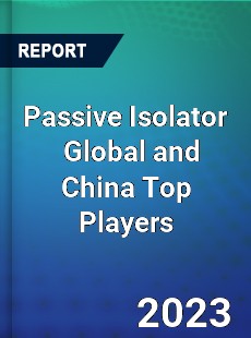 Passive Isolator Global and China Top Players Market