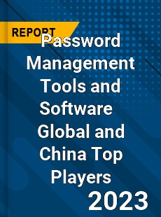 Password Management Tools and Software Global and China Top Players Market