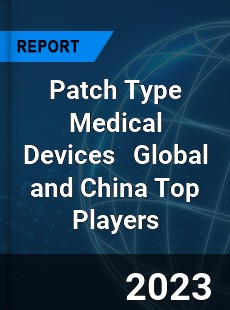 Patch Type Medical Devices Global and China Top Players Market