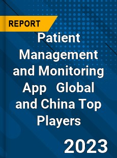 Patient Management and Monitoring App Global and China Top Players Market