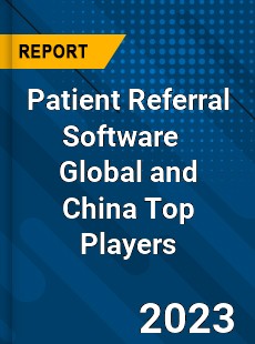 Patient Referral Software Global and China Top Players Market