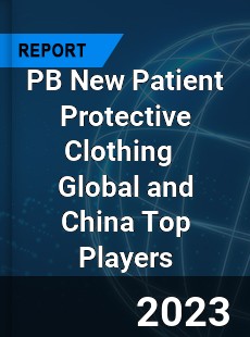 PB New Patient Protective Clothing Global and China Top Players Market