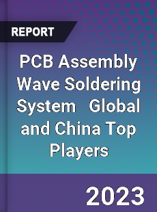 PCB Assembly Wave Soldering System Global and China Top Players Market