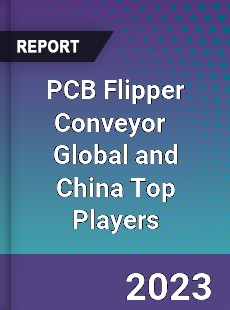 PCB Flipper Conveyor Global and China Top Players Market