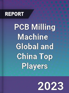 PCB Milling Machine Global and China Top Players Market