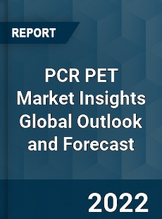 PCR PET Market Insights Global Outlook and Forecast