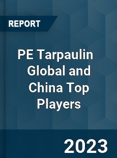 PE Tarpaulin Global and China Top Players Market